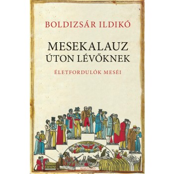 MESEKALAUZ ÚTON LÉVŐKNEK - ÉLETFORDULÓK MESÉI (2013)