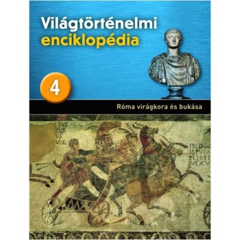 RÓMA VIRÁGKORA ÉS BUKÁSA - VILÁGTÖRTÉNELMI ENCIKLOPÉDIA 4. (2013)