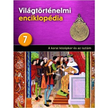 A KORAI KÖZÉPKOR ÉS AZ ISZLÁM - VILÁGTÖRTÉNELMI ENCIKLOPÉDIA 7. (2013)