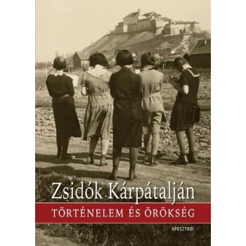 ZSIDÓK KÁRPÁTALJÁN - TÖRTÉNELEM ÉS ÖRÖKSÉG (2013)