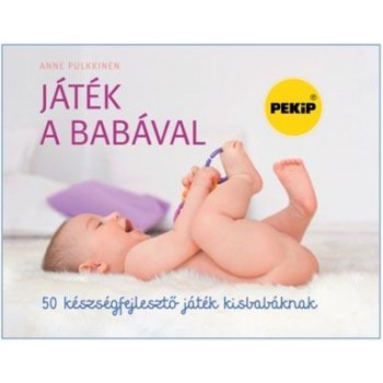 JÁTÉK A BABÁVAL - 50 KÉSZSÉGFEJLESZTŐ JÁTÉK KISBABÁKNAK (2013)