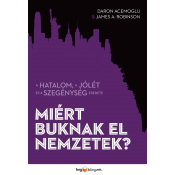 MIÉRT BUKNAK EL NEMZETEK? - A HATALOM, A JÓLÉT ÉS A SZEGÉNYSÉG EREDETE (2013)