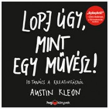 LOPJ ÚGY, MINT EGY MŰVÉSZ! - 10 TANÁCS A KREATIVITÁSRÓL (2013)