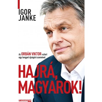 HAJRÁ, MAGYAROK! - AZ ORBÁN VIKTOR-SZTORI EGY LENGYEL ÚJSÁGÍRÓ SZEMÉVEL (2013)
