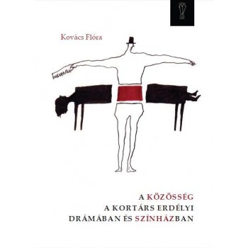 A KÖZÖSSÉG A KORTÁRS ERDÉLYI DRÁMÁBAN ÉS SZÍNHÁZBAN (2013)