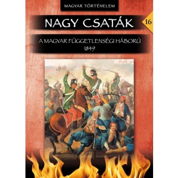 A MAGYAR FÜGGETLENSÉGI HÁBORÚ 1849 - NAGY CSATÁK 16. (2013)