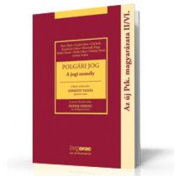POLGÁRI JOG - A JOGI SZEMÉLY - AZ ÚJ PTK MAGYARÁZATA II/VI. (2013)