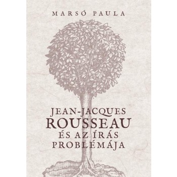 JEAN-JACQUES ROUSSEAU ÉS AZ ÍRÁS PROBLÉMÁJA (2013)