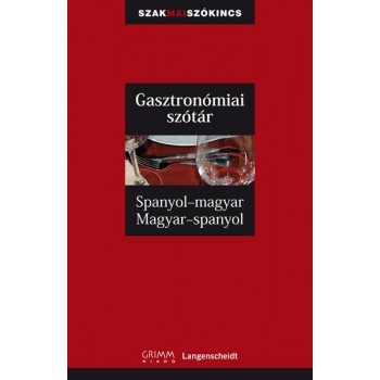 GASZTRONÓMIAI SZÓTÁR - SPANYOL-MAGYAR, MAGYAR-SPANYOL