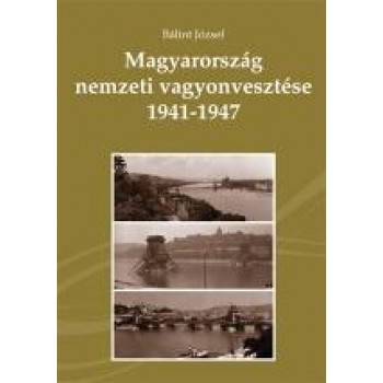 MAGYARORSZÁG NEMZETI VAGYONVESZTÉSE 1941-1947 (2013)