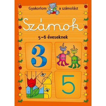 SZÁMOK 5-6 ÉVESEKNEK - GYAKORLOM A SZÁMOLÁST (2013)