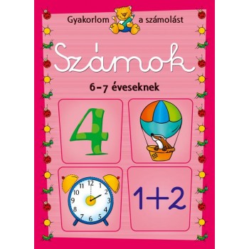 SZÁMOK 6-7 ÉVESEKNEK - GYAKORLOM A SZÁMOLÁST (2013)