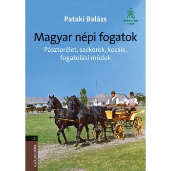 MAGYAR NÉPI FOGATOK - PÁSZTORÉLET, SZEKEREK, KOCSIK, FOGATOLÁSI MÓDOK (2013)