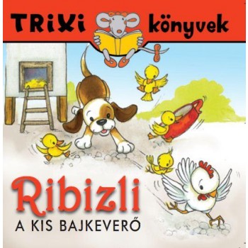 TRIXI KÖNYVEK - RIBIZLI A KIS BAJKEVERŐ (2013)
