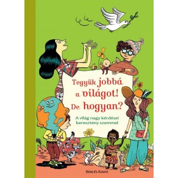 TEGYÜK JOBBÁ A VILÁGOT! DE HOGYAN? (2013)