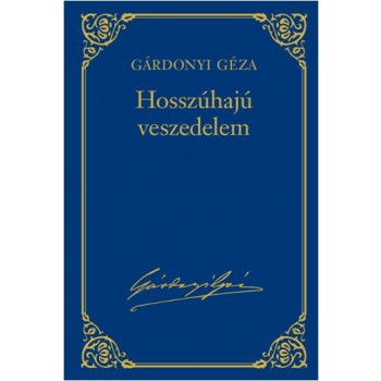 HOSSZÚHAJÚ VESZEDELEM - GÁRDONYI GÉZA VÁL. MŰV. 17. (2013)
