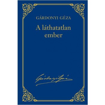 A LÁTHATATLAN EMBER - GÁRDONYI GÉZA MŰVEI 18. (2013)
