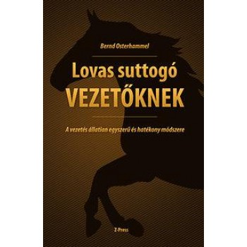 LOVAS SUTTOGÓ VEZETŐKNEK - A VEZETÉS ÁLLATIAN EGYSZERŰ ÉS HATÉKONY MÓDSZERE (2013)