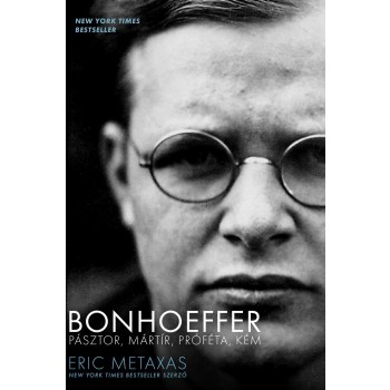 BONHOEFFER - PÁSZTOR, MÁRTÍR, PRÓFÉTA, KÉM - KÖTÖTT (2014)
