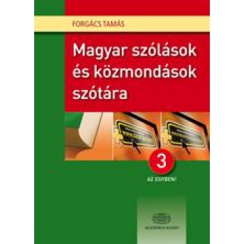 MAGYAR SZÓLÁSOK ÉS KÖZMONDÁSOK SZÓTÁRA 3 AZ EGYBEN! (2013)