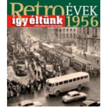 RETROÉVEK ÍGY ÉLTÜNK 1956 (2013)