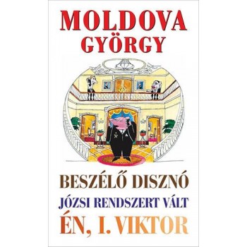 A BESZÉLŐ DISZNÓ - JÓZSI RENDSZERT VÁLT - MI, I. VIKTOR... (2013)