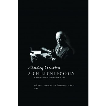 A CHILLONI FOGOLY - A TÖRTÉNELEM VESZEDELMEIRŐL (2013)