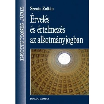 ÉRVELÉS ÉS ÉRTELMEZÉS AZ ALKOTMÁNYJOGBAN (2013)