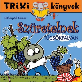 TRIXI KÖNYVEK - SZÜRETELNEK TÜCSÖKFALVÁN (2013)