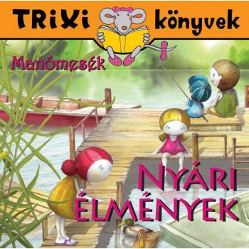 TRIXI KÖNYVEK - NYÁRI ÉLMÉNYEK - MANÓMESÉK (2013)