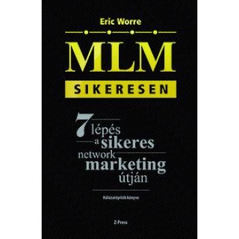 MLM SIKERESEN - 7 LÉPÉS A SIKERES NETWORK MARKETING ÚTJÁN (2013)