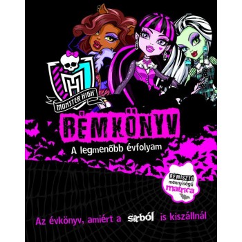 MONSTER HIGH - RÉMKÖNYV - A LEGMENŐBB ÉVFOLYAM (2013)