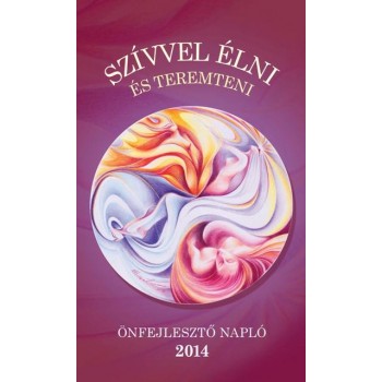 SZÍVVEL ÉLNI ÉS TEREMTENI - ÖNFEJLESZTŐ NAPLÓ 2014 (2013)
