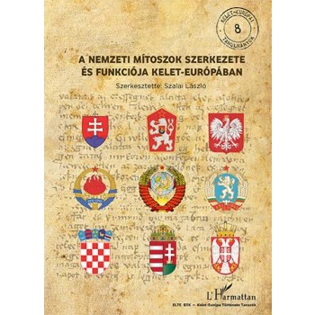 A NEMZETI MÍTOSZOK SZERKEZETE ÉS FUNKCIÓJA KELET-EURÓPÁBAN (2013)