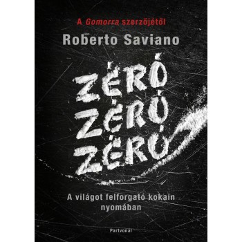 ZÉRÓ, ZÉRÓ, ZÉRÓ - A VILÁGOT FELFORGATÓ KOKAIN NYOMÁBAN (2013)
