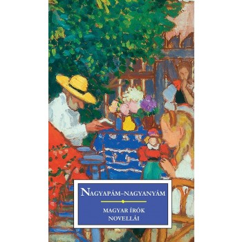 NAGYAPÁM-NAGYANYÁM - MAGYAR ÍRÓK NOVELLÁI (2013)