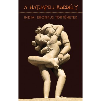 A HATJAPULI BORDÉLY - INDIAI EROTIKUS TÖRTÉNETEK (2013)