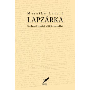 LAPZÁRKA - SZERKESZTŐI EMLÉKEK A KÁDÁR-KORSZAKBÓL (2013)