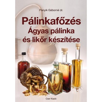 PÁLINKAFŐZÉS - ÁGYAS PÁLINKA ÉS LIKŐR KÉSZÍTÉSE (2013)