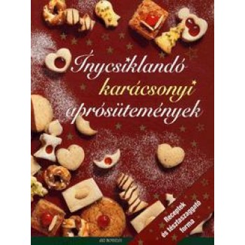 ÍNYCSIKLANDÓ KARÁCSONYI APRÓSÜTEMÉNYEK - RECEPTEK ÉS TÉSZTASZAGGATÓ FORMA (2013)