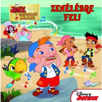 ZENÉLÉSRE FEL! - JAKE ÉS SOHAORSZÁG KALÓZAI (DISNEY JUNIOR) (2013)