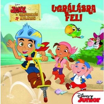 UGRÁLÁSRA FEL! - JAKE ÉS SOHAORSZÁG KALÓZAI (DISNEY JUNIOR) (2013)