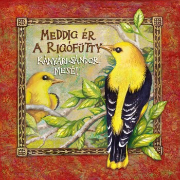 MEDDIG ÉR A RIGÓFÜTTY - KÁNYÁDI SÁNDOR MESÉI (2013)