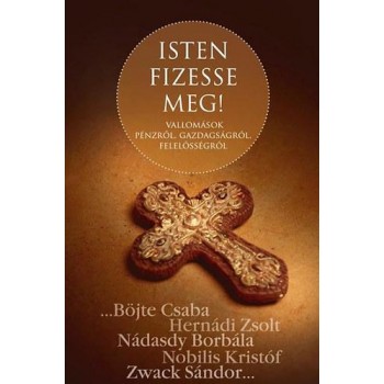 ISTEN FIZESSE MEG! - VALLOMÁSOK PÉNZRŐL, GAZDAGSÁGRÓL, FELELŐSSÉGRŐL (2013)