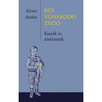 EGY VONAKODÓ ZSIDÓ - ESSZÉK ÉS TÖRTÉNETEK (2013)