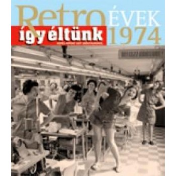 RETROÉVEK ÍGY ÉLTÜNK 1974 (2013)