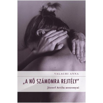 A NŐ SZÁMOMRA REJTÉLY - JÓZSEF ATTILA ASSZONYAI (2013)