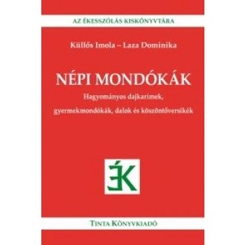 NÉPI MONDÓKÁK - HAGYOMÁNYOS DAJKARÍMEK, GYERMEKMONDÓKÁK, DALOK ÉS KÖSZÖNTŐVERSIK (2013)