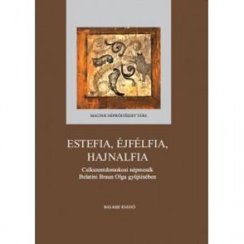ESTEFIA, ÉJFÉLFIA, HAJNALFIA -CSÍKSZENTDOMOKOSI NÉPMESÉK BELATINI BRAUN OLGA GYŰ (2013)