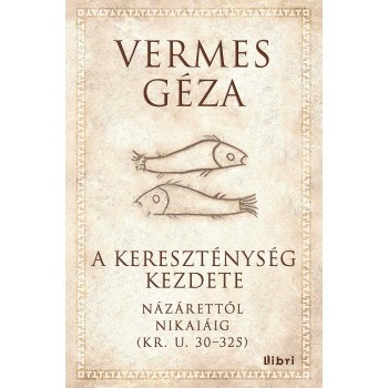 A KERESZTÉNYSÉG KEZDETEI - NÁZÁRETTŐL NIKAIÁIG (KR.U. 30325) (2013)